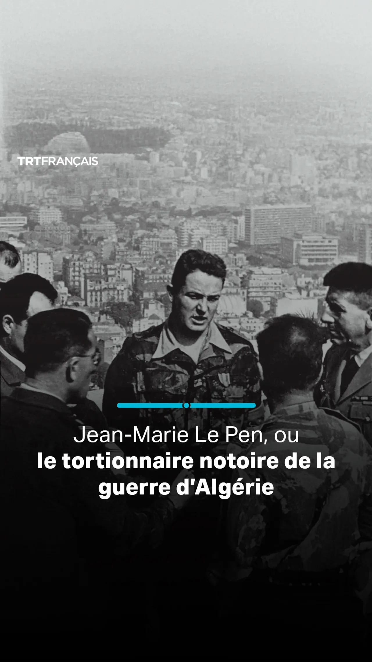 Jean-Marie Le Pen, ou le tortionnaire notoire de la guerre d’Algérie